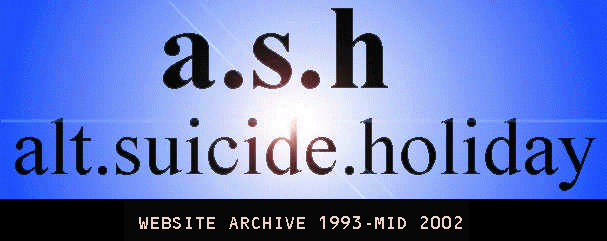 a.s.h: alt.suicide.holiday - Website Archive 1993 - Mid 2002